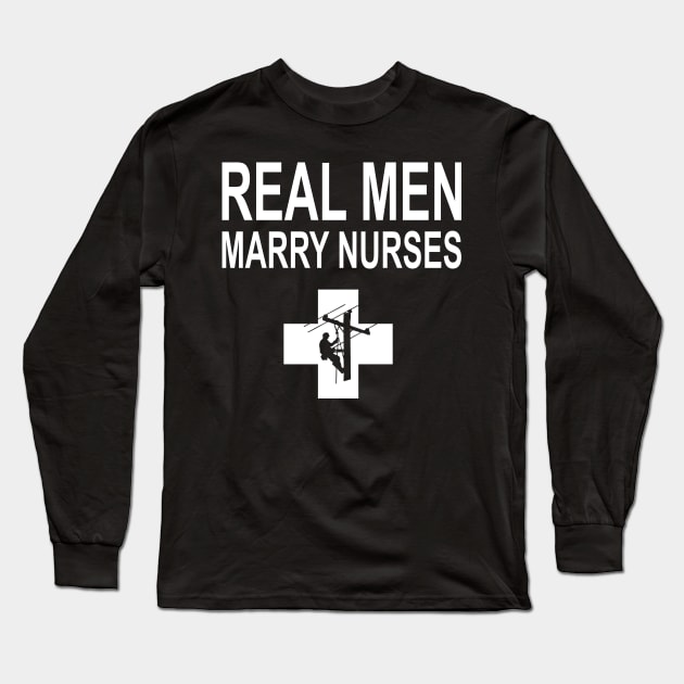 Real Men Marry Nurses Lineman Long Sleeve T-Shirt by heryes store